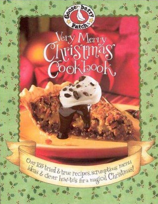 Gooseberry Patch: Very Merry Christmas Cookbook: Over 185 Tried & True Recipes, Scrumptious Menu Ideas & Clever How-to's for a Magical Christmas! (Paperback)
