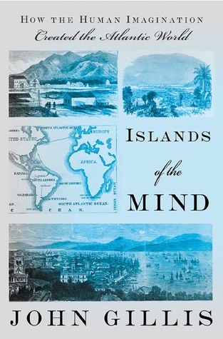 Islands of the Mind: How the Human Imagination Created the Atlantic World