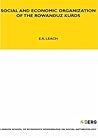 Social and Economic Organization of the Rowanduz Kurds (LSE Monographs on Social Anthropology) Social and Economic Organization of the Rowanduz Kurds (LSE Monographs on Social Anthropology)