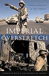 Imperial Overstretch: George W. Bush and the Hubris of Empire