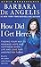 How Did I Get Here?: Finding Your Way to Renewed Hope and Happiness When Life and Love Take Unexpected Turns