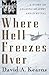 Where Hell Freezes Over: A Story of Amazing Bravery and Survival