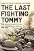 The Last Fighting Tommy: The Life of Harry Patch, Last Veteran of the Trenches, 1898-2009