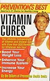 Prevention's Best Vitamin Cures: The Ultimate Compendium of Vitamin and Mineral Cures with More than 500 Remedies for Whatever Ails You!