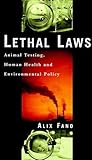Lethal Laws: Animal Testing, Human Health and Environmental Policy