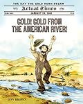 Gold! Gold from the American River!: January 24, 1848: The Day the Gold Rush Began