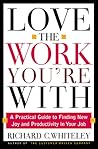Love the Work You're With: A Practical Guide to Finding New Joy and Productivity in Your Job