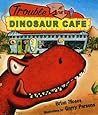 Trouble at the Dinosaur Cafe by Brian Moses