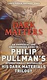 Dark Matters: An Unofficial And Unauthorised Guide To Philip Pullman's Dark Materials Trilogy