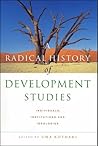 A Radical History of Development Studies: Individuals, Institutions and Ideologies (Development Essentials)