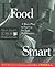 Food Smart: A Man's Plan to Fuel up for Peak Performance (Men's Health Life Improvement Guides)