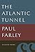 The Atlantic Tunnel by Paul Farley