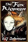 The Fox Woman by Kij Johnson The Fox Woman by Kij Johnson