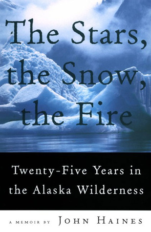 The Stars, the Snow, the Fire: Twenty-Five Years in the Alaska Wilderness (Paperback)