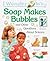I Wonder Why Soap Makes Bubbles: and Other Questions About Science