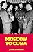 From Moscow to Cuba and Beyond: A Diplomatic Memoir of the Cold War