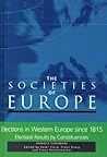 The Societies of Europe: Elections in Western Europe Since 1815 : Electoral Results by Constituencies