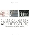 Classical Greek Architecture: The Construction of the Modern