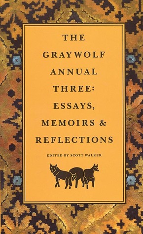 The Graywolf Annual Three: Essays, Memoirs and Reflections (Graywolf Annual, #3)