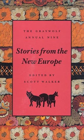The Graywolf Annual Nine: Stories from the New Europe (Graywolf Annual, #9)
