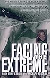 Facing The Extreme: One Woman's Tale of True Courage, Death-Defying Survival and Her Quest For The Summit