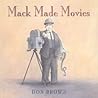 Mack Made Movies by Don  Brown