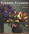 Flowers, Flowers!: Inspired Arrangements for All Occasions