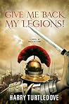Give Me Back My Legions! by Harry Turtledove