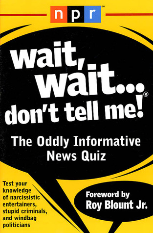 Wait, Wait...Don't Tell Me!: The Oddly Informative News Quiz (Paperback)