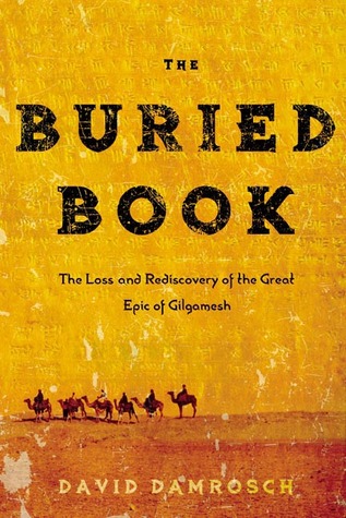 The Buried Book: The Loss and Rediscovery of the Great Epic of Gilgamesh (Hardcover)