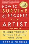 How to Survive and Prosper as an Artist by Caroll Michels How to Survive and Prosper as an Artist by Caroll Michels