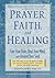 Prayer, Faith, and Healing by Kenneth Winston Caine