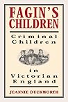 Fagin's Children: Criminal Children in Victorian England