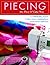 Piecing the Piece O' Cake Way: 15 Skill-Building Projects / 27 Quilts Today's Guide to Quilting Basics Color Choices Made Easy