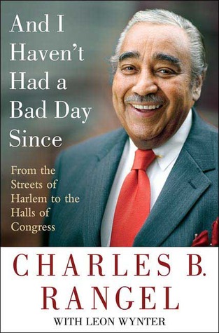 And I Haven't Had a Bad Day Since: From the Streets of Harlem to the Halls of Congress (Hardcover)