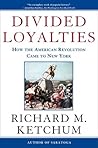 Divided Loyalties by Richard M. Ketchum