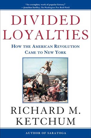 Divided Loyalties: How the American Revolution Came to New York