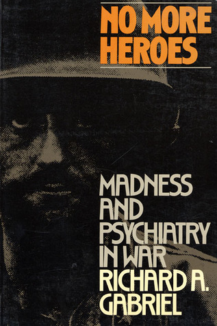 No More Heroes: Madness and Psychiatry In War (Paperback)