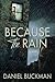 Because the Rain by Daniel Buckman