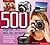 500 Digital SLR Hints, Tips, and Techniques by Chris Weston