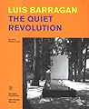 Luis Barragan: The Quiet Revolution