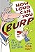 How Loud Can You Burp?: Mor...