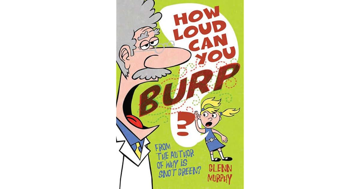 How Loud Can You Burp? More Extremely Important Questions by Glenn Murphy
