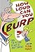 How Loud Can You Burp?: More Extremely Important Questions (and Answers)