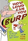 How Loud Can You Burp?: More Extremely Important Questions (and Answers) How Loud Can You Burp?: More Extremely Important Questions (and Answers)