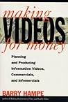 Making Videos for Money: Planning and Producing Information Videos, Commercials, and Infomercials