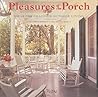 Pleasures of the Porch : Ideas for Gracious Outdoor Living