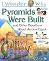 I Wonder Why the Pyramids Were Built: and Other Questions about Egypt (I Wonder Why)