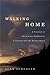 Walking Home: A Traveler in...