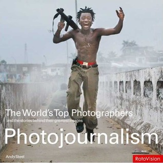 Photojournalism: The World's Top Photographs And the Stories Behind Their Greatest Images (Hardcover)